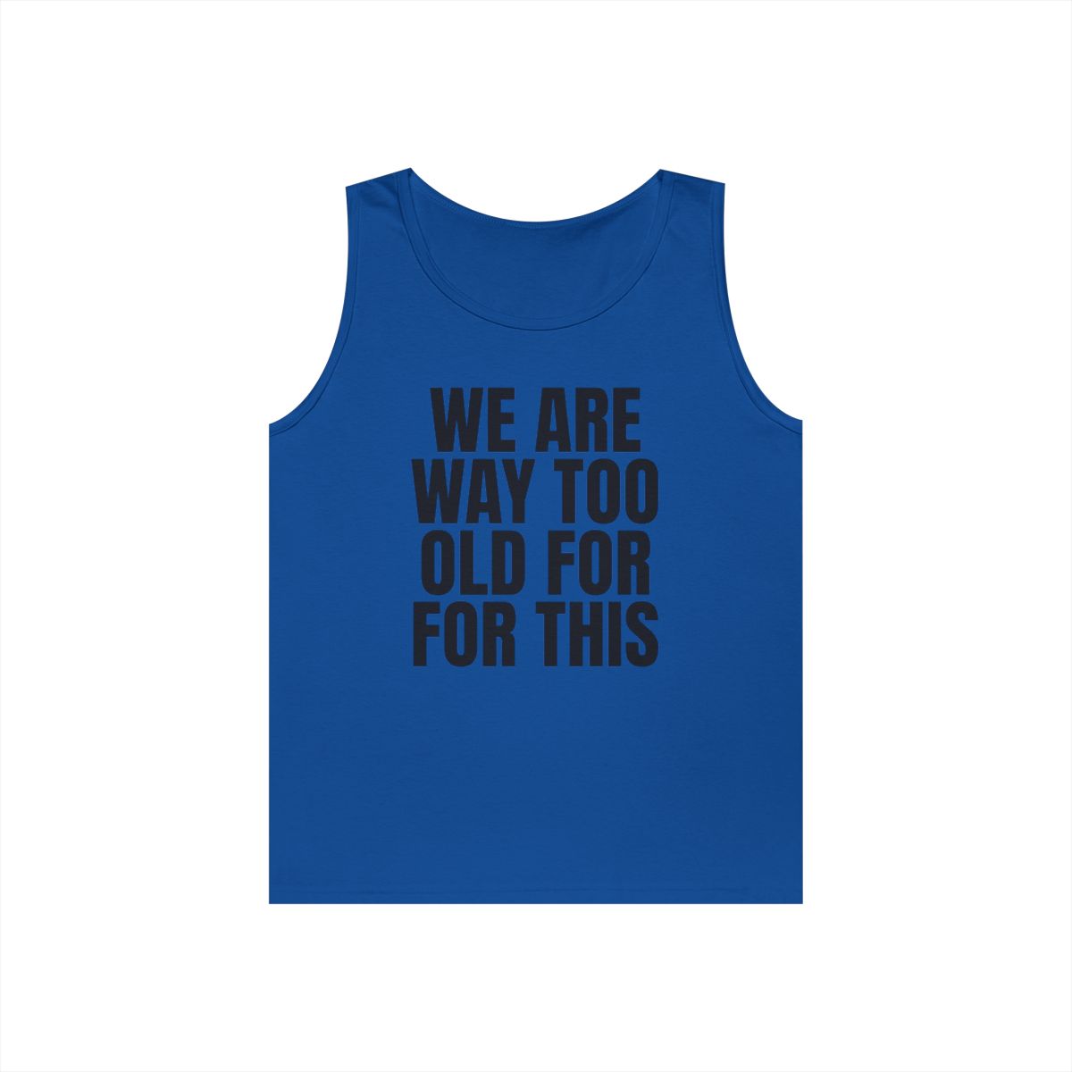 Color: Royal | We Are Way Too Old For This Tank Top