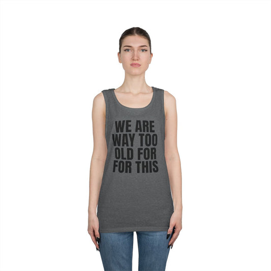 Color: Graphite Heather | We Are Way Too Old For This Tank Top