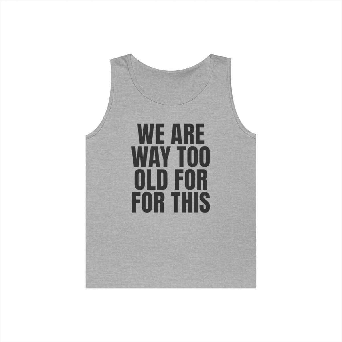 Color: Sport Grey | We Are Way Too Old For This Tank Top