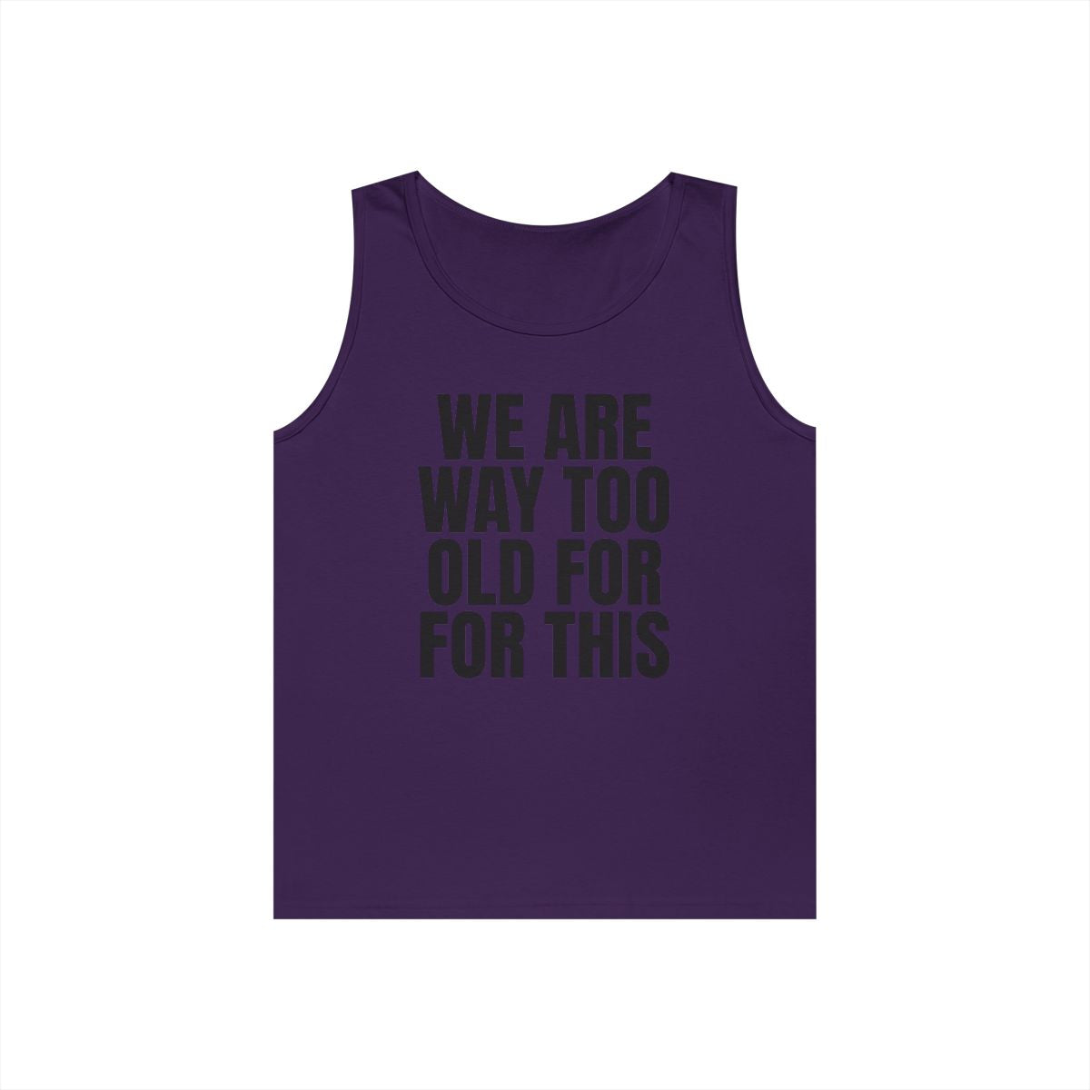 Color: Purple | We Are Way Too Old For This Tank Top