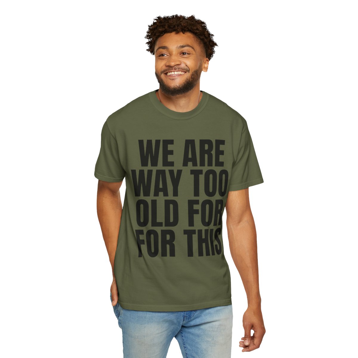 Color: Hemp | We Are Way Too Old For This Unisex Garment-Dyed Tee