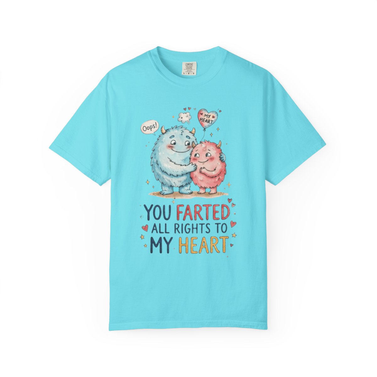 Color: Lagoon Blue | You Farted All Rights To My Heart Unisex Garment-Dyed Tee